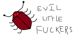 I couldn't find a picture to justify the cockroach, so thank you Hyperbole and a half for giving me the idea of using MS Paint